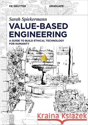 Value-Based Engineering: A Guide to Building Ethical Technology for Humanity Sarah Spiekermann 9783110793369