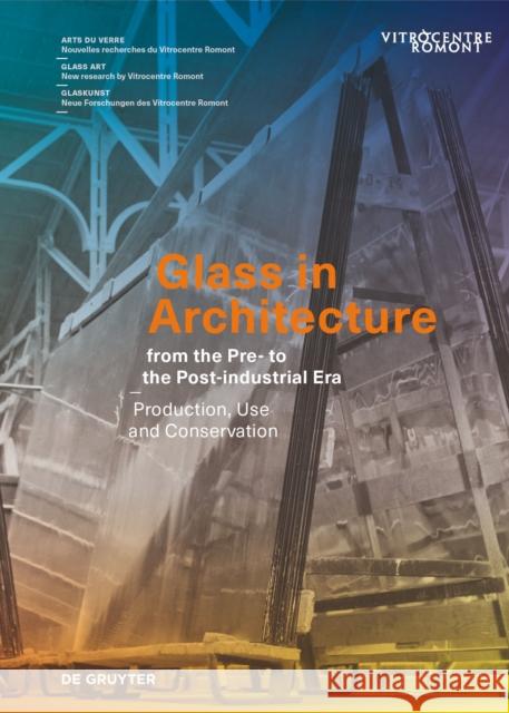 Glass in Architecture from the Pre- to the Post-industrial Era  9783110793406 De Gruyter