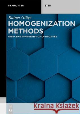 Homogenization Methods: Effective Properties of Composites Rainer Gl?ge 9783110793512