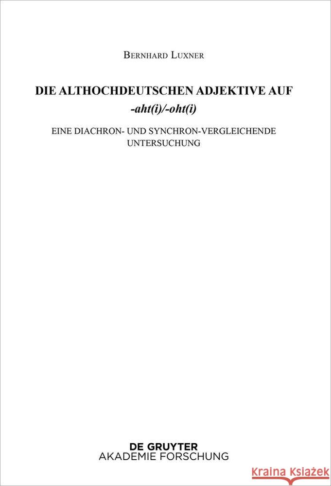 Die Althochdeutschen Adjektive Auf -Aht(i)/-Oht(i): Eine Diachron- Und Synchron-Vergleichende Untersuchung Luxner, Bernhard 9783110793567 De Gruyter