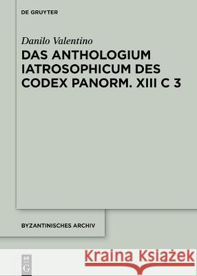 Anthologium Iatrosophicum des Codex Panormitanus XIII C 3 Danilo Valentino 9783110793970