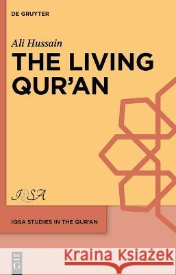 The Living Qur\'ān Ali J. Hussain 9783110794946 de Gruyter