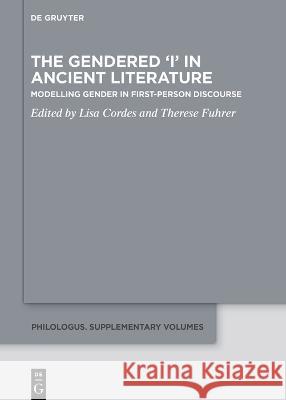 The Gendered 'I' in Ancient Literature No Contributor 9783110795196 de Gruyter