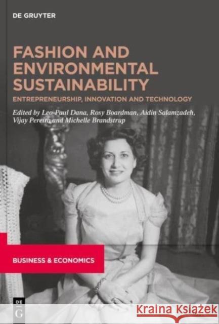 Fashion and Environmental Sustainability: Entrepreneurship, Innovation and Technology Leo-Paul Dana Rosy Boardman Aidin Salamzadeh 9783110795202