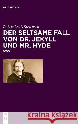 Der Seltsame Fall Von Dr. Jekyll Und Mr. Hyde: 1886 Stevenson, Robert Louis 9783110795363 De Gruyter (JL)