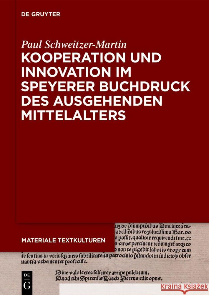 Kooperation Und Innovation Im Speyerer Buchdruck Des Ausgehenden Mittelalters Paul Schweitzer-Martin 9783110796469