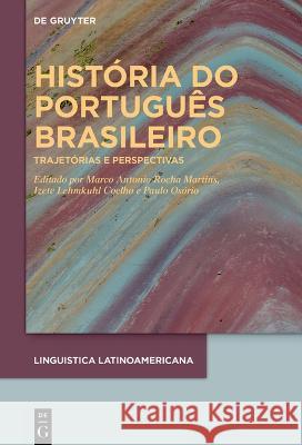 História Do Português Brasileiro: Trajetórias E Perspectivas Martins, Marco Antonio Rocha 9783110798500