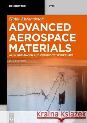 Advanced Aerospace Materials: Aluminum-Based and Composite Structures Haim Abramovich 9783110798715 de Gruyter