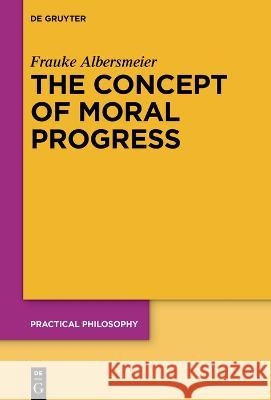 The Concept of Moral Progress Frauke Albersmeier 9783110798838 de Gruyter