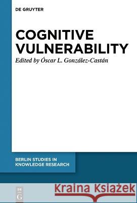 Cognitive Vulnerability: An Epistemological Approach ?scar Lucas Gonz?lez-Cast?n 9783110799064 de Gruyter