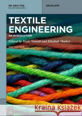 Textile Engineering: An Introduction Yasir Nawab Khubab Shaker 9783110799323