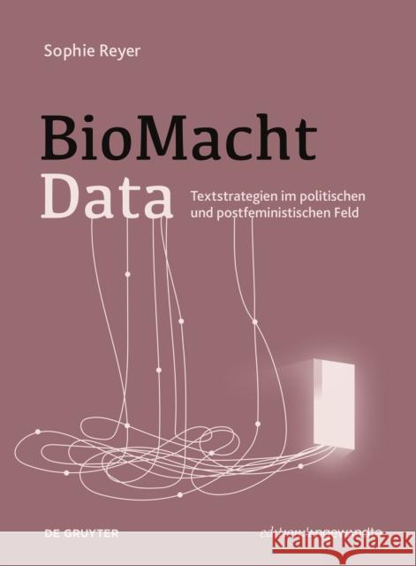 Biomachtdata: Textstrategien Im Politischen Und Postfeministischen Feld Reyer, Sophie 9783110799569 De Gruyter