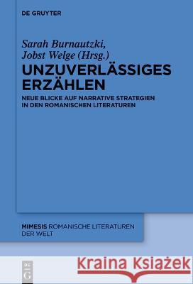 Unzuverlässiges Erzählen: Neue Blicke Auf Narrative Strategien in Den Romanischen Literaturen Burnautzki, Sarah 9783110799576 de Gruyter