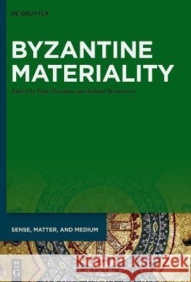 Byzantine Materiality Evan Freeman Roland Betancourt 9783110799736 de Gruyter