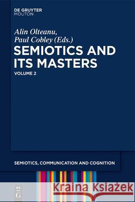Semiotics and Its Masters: Volume 2 Olteanu, Alin 9783110799910