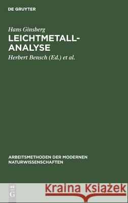 Leichtmetallanalyse Hans Herbert Ginsberg Bensch, Herbert Bensch, Margarete Köster, Heimar Pfundt 9783110980769 De Gruyter