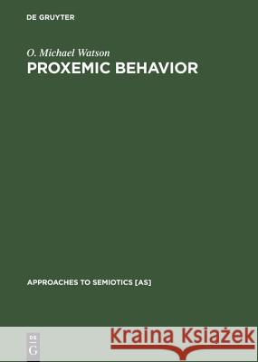 Proxemic Behavior: A Cross-Cultural Study O. Michael Watson   9783110981025 Mouton de Gruyter