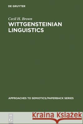 Wittgensteinian Linguistics Cecil H. Brown 9783110981049 Walter de Gruyter