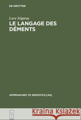 Le langage des déments Professor Luce Irigaray 9783110981308 Walter de Gruyter