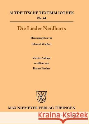 Die Lieder Neidharts Edmund Neidhart Wiessner, Hanns Fischer, Edmund Wießner 9783110982251