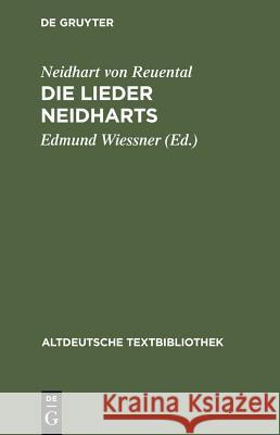 Die Lieder Neidharts Neidhart Von Reuental                    Edmund Wiessner Edmund Neidhar 9783110982268 Walter de Gruyter