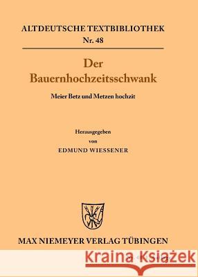 Der Bauernhochzeitsschwank: Meier Betz Und Metzen Hochzit Edmund Wiessner 9783110982329