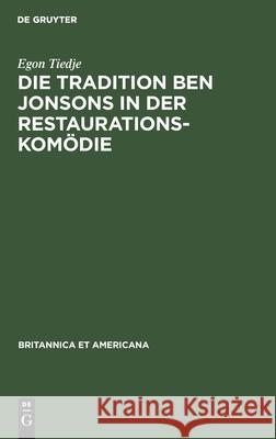 Die Tradition Ben Jonsons in Der Restaurationskomödie Tiedje, Egon 9783110983005 De Gruyter Mouton