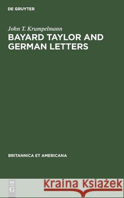 Bayard Taylor and German Letters John T. Krumpelmann   9783110983050