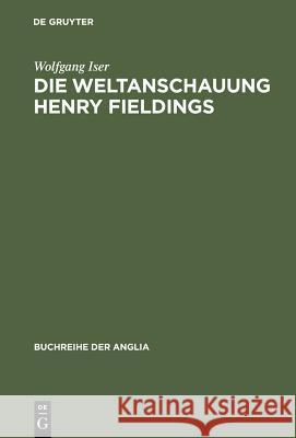 Die Weltanschauung Henry Fieldings Professor Wolfgang Iser (University of California Irvine) 9783110983111