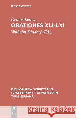 Orationes XLI-LXI: Aus: [Orationes] Demosthenis Orationes, Bd. 3 Demosthenes 9783110983203