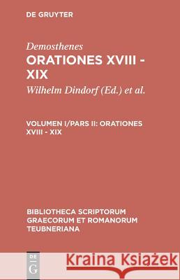 Orationes XVIII - XIX Demosthenes, Friedrich Blass, Wilhelm Dindorf 9783110983210