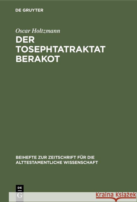 Der Tosephtatraktat Berakot: Text, Übersetzung Und Erklärung Holtzmann, Oscar 9783110983555 De Gruyter