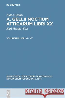 Libri XI - XX Aulus Gellius, Aulus Gellius, Carl Hosius, Carl Hosius 9783110984095