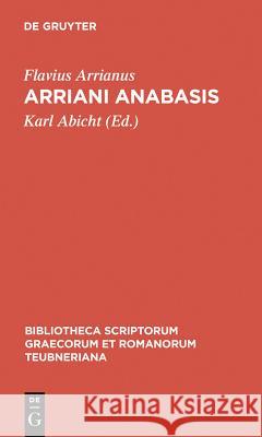 Arriani Anabasis Flavius Arrianus, Karl Abicht 9783110984200