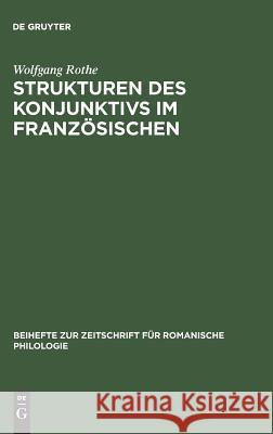 Strukturen des Konjunktivs im Französischen Wolfgang Rothe 9783110984835 Walter de Gruyter