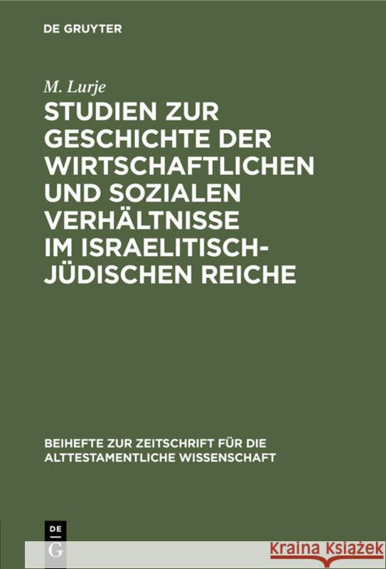 Studien zur Geschichte der wirtschaftlichen und sozialen Verhältnisse im israelitisch-jüdischen Reiche M Lurje 9783110984873 De Gruyter