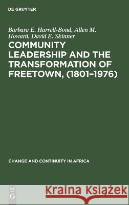 Community leadership and the transformation of Freetown, (1801–1976) Barbara E. Harrell-Bond, Allen M. Howard, David E. Skinner 9783110985221 De Gruyter