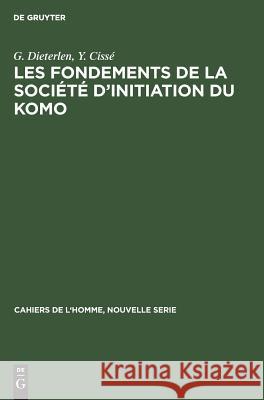 Les fondements de la société d'initiation du Komo G Dieterlen, Y Cissé 9783110985306 Walter de Gruyter
