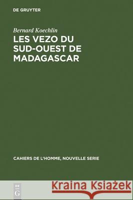 Les Vezo du sud-ouest de Madagascar Bernard Koechlin 9783110985337 Walter de Gruyter