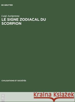 Le Signe zodiacal du Scorpion Luigi Aurigemma 9783110985610 Walter de Gruyter