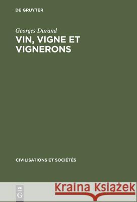 Vin, Vigne Et Vignerons: En Lyonnais Et Beaujolais; [(Xvi.-XVIII. Siècles)] Georges Durand 9783110985634 Walter de Gruyter