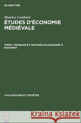 Monnaie et histoire d'Alexandre à Mahomet Maurice Lombard 9783110985917 Walter de Gruyter