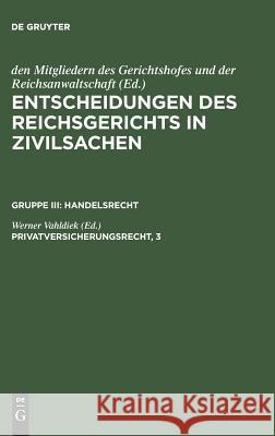 Entscheidungen des Reichsgerichts in Zivilsachen, Privatversicherungsrecht, 3 Mitgliedern Des Gerichtshofes 9783110987379 De Gruyter