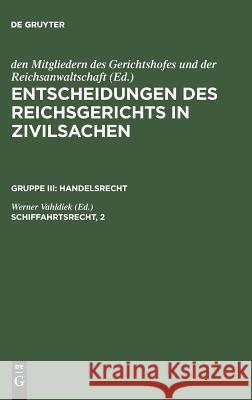 Entscheidungen des Reichsgerichts in Zivilsachen, Schiffahrtsrecht, 2 Mitgliedern Des Gerichtshofes 9783110987393 De Gruyter