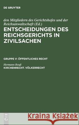 Entscheidungen des Reichsgerichts in Zivilsachen, Kirchenrecht. Völkerrecht Hermann Reuß, Mitgliedern Des Gerichtshofes 9783110987430 De Gruyter