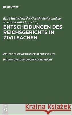 Entscheidungen des Reichsgerichts in Zivilsachen, Patent- und Gebrauchsmusterrecht Mitgliedern Des Gerichtshofes 9783110987508 De Gruyter