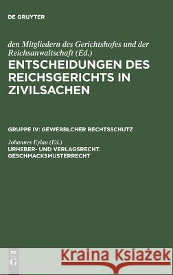 Entscheidungen des Reichsgerichts in Zivilsachen, Urheber- und Verlagsrecht. Geschmacksmusterrecht Mitgliedern Des Gerichtshofes 9783110987522 De Gruyter