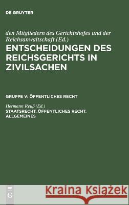 Entscheidungen des Reichsgerichts in Zivilsachen, Staatsrecht. Öffentliches Recht. Allgemeines Mitgliedern Des Gerichtshofes 9783110987539 De Gruyter