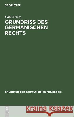 Grundriß des germanischen Rechts Karl Amira 9783110987942 De Gruyter