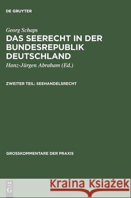 Georg Schaps: Das Seerecht in Der Bundesrepublik Deutschland. Teil 2 Abraham, Hanz-Jürgen 9783110988475 De Gruyter
